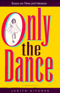 Only the Dance: Essays on Time and Memory - Kitchen, Judith