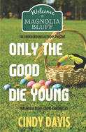 Only the Good Die Young: Magnolia Bluff Crime Chronicles Book 12