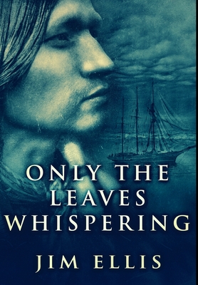 Only The Leaves Whispering: Premium Hardcover Edition - Ellis, Jim
