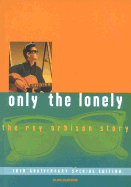 Only the Lonely: The Roy Orbison Story, 10th Anniversary Special Edition