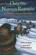 Only the Names Remain: The Cherokees and the Trail of Tears