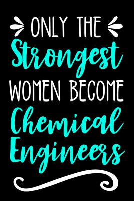 Only the Strongest Women Become Chemical Engineers: Lined Journal Notebook for Female Chemical Engineering Professionals and Students - Cricket Press, Happy