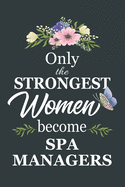 Only The Strongest Women Become Spa Managers: Notebook - Diary - Composition - 6x9 - 120 Pages - Cream Paper - Blank Lined Journal Gifts For Spa Managers - Thank You Gifts For Female Spa Manager