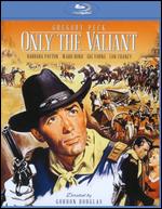 Only the Valiant [Blu-ray] - Gordon M. Douglas