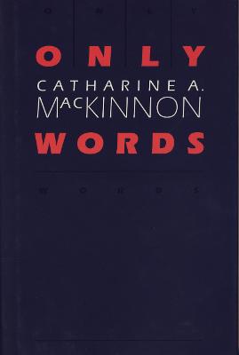 Only Words - MacKinnon, Catharine A.