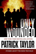 Only Wounded: Stories of the Irish Troubles