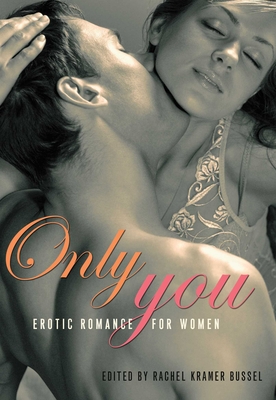 Only You: Erotic Romance for Women - Bussel, Rachel Kramer (Editor)