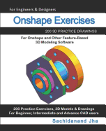 Onshape Exercises: 200 3D Practice Drawings For Onshape and Other Feature-Based 3D Modeling Software