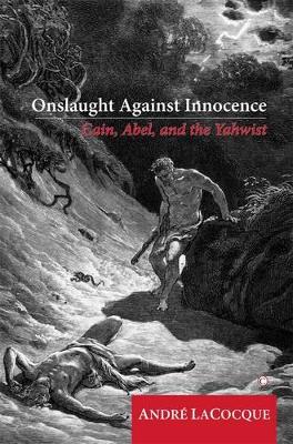 Onslaught Against Innocence: Cain, Abel and the Yahwist - Lacocque, Andre