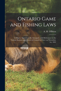 Ontario Game and Fishing Laws [microform]: a Digest, Alphabetically Arranged, With References to the Various Statutes and Orders in Council in Force on October 1st, 1894