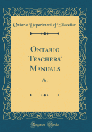 Ontario Teachers' Manuals: Art (Classic Reprint)