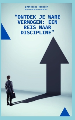 "Ontdek Je Ware Vermogen: Een Reis Naar Discipline" - Touceef, Professor