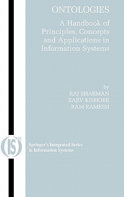 Ontologies: A Handbook of Principles, Concepts and Applications in Information Systems - Kishore, Rajiv (Editor), and Ramesh, Ram (Editor)