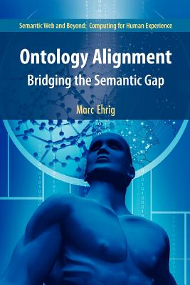 Ontology Alignment: Bridging the Semantic Gap - Ehrig, Marc