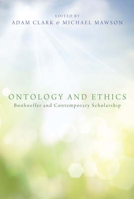 Ontology and Ethics - Clark, Adam C (Editor), and Mawson, Michael (Editor), and Green, Clifford J (Foreword by)