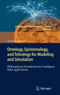 Ontology, Epistemology, and Teleology for Modeling and Simulation: Philosophical Foundations for Intelligent M&s Applications