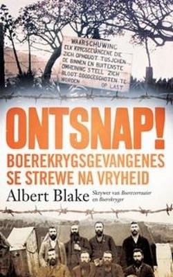 Ontsnap! Boerekrygsgevangenes Se Strewe Na Vryheid - Blake, Albert