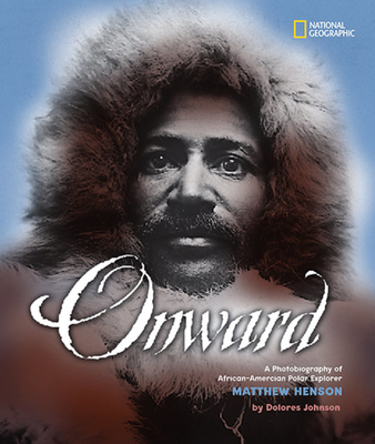 Onward: A Photobiography of African-American Polar Explorer Matthew Henson - Johnson, Dolores