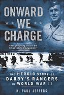 Onward We Charge: The Heroic Story of Darby's Rangers in World War II - Jeffers, H Paul