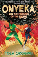 Onyeka and the Heroes of the Dawn: A superhero adventure perfect for Marvel and DC fans!