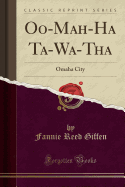 Oo-Mah-Ha Ta-Wa-Tha: Omaha City (Classic Reprint)