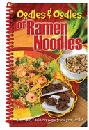 Oodles & Oodles of Ramen Noodles: Surprising & Delicious Ways to Use Your Noodle