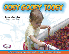 Ooey Gooey(r) Tooey: 140 Exciting Hands-On Activity Ideas for Young Children