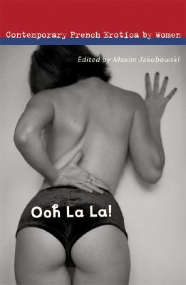 Ooh La La!: Contemporary French Erotica by Women - Jakubowski, Maxim (Editor), and Spengler, Franck (Editor)