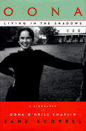 Oona: Living in the Shadows: A Biography of Oona O'Neill Chaplin - Scovell, Jane