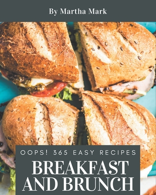 Oops! 365 Easy Breakfast and Brunch Recipes: More Than an Easy Breakfast and Brunch Cookbook - Mark, Martha