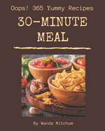 Oops! 365 Yummy 30-Minute Meal Recipes: Best Yummy 30-Minute Meal Cookbook for Dummies