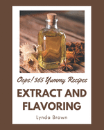 Oops! 365 Yummy Extract and Flavoring Recipes: A Yummy Extract and Flavoring Cookbook to Fall In Love With