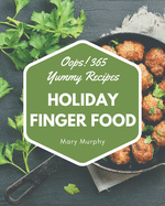 Oops! 365 Yummy Holiday Finger Food Recipes: Discover Yummy Holiday Finger Food Cookbook NOW!