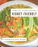 Oops! 365 Yummy Kidney-Friendly Recipes: Unlocking Appetizing Recipes in The Best Yummy Kidney-Friendly Cookbook!