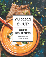 Oops! 365 Yummy Soup Recipes: A Yummy Soup Cookbook You Will Need