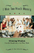Oops! I Won Too Much Money: Winning Wisdom from the Boardroom to the Poker Table