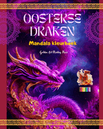 Oosterse draken Mandala kleurboek Creatieve en anti-stress drakensc?nes voor alle leeftijden: Prachtige mythologische ontwerpen die de verbeelding en ontspanning versterken