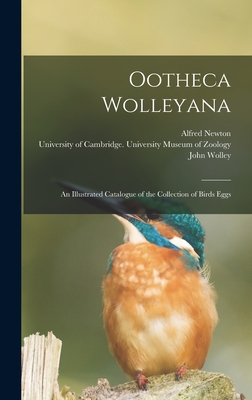 Ootheca Wolleyana: An Illustrated Catalogue of the Collection of Birds Eggs - Newton, Alfred, and Wolley, John, and University of Cambridge University M (Creator)