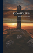Oowikapun: How the Gospel Reached the Nelson River Indians