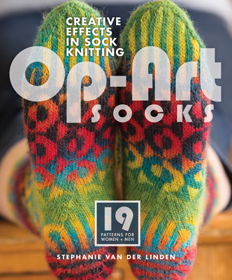 Op Art Socks: Creative Effects in Sock Knitting - Van Der Linden, Stephanie