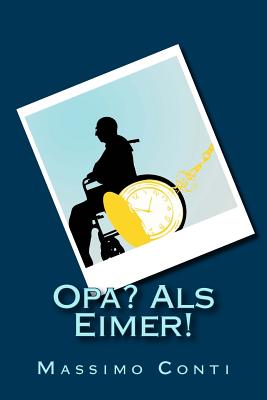 Opa? Als Eimer! - Klages, Pamela (Illustrator), and Conti, Massimo