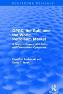 Opec, the Gulf, and the World Petroleum Market (Routledge Revivals): A Study in Government Policy and Downstream Operations