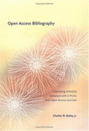 Open Access Bibliography: Liberating Scholarly Literature with E-Prints and Open Access Journals