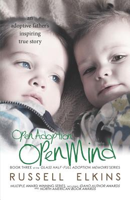 Open Adoption, Open Mind: (book 3) an Adoptive Father's Inspiring True Story - Lovell, Jenna (Editor), and Casey, Martin (Editor), and Watson Childs, Cathy (Editor)