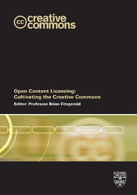 Open Content Licensing: Cultivating the Creative Commons - Fitzgerald, Brian, Professor (Editor)