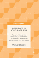 Open Data in Southeast Asia: Towards Economic Prosperity, Government Transparency, and Citizen Participation in the ASEAN