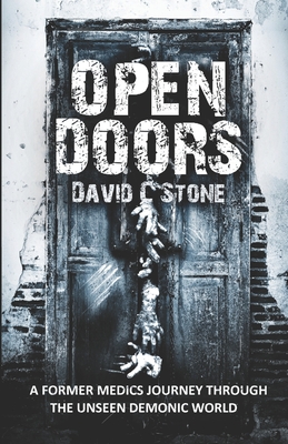 Open Doors: A Former Medic's Journey Through the Unseen Demonic World - Stone, David C