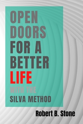 Open Doors for a Better Life with the Silva Method - Stone, Robert B