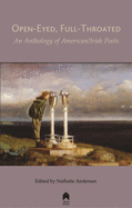 Open-Eyed, Full-Throated: An Anthology of American/Irish Poets