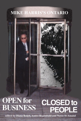 Open for Business/Closed to People: Mike Harris's Ontario - Ralph, Diana (Editor), and Regimbald, Andre (Editor), and St-Amand, Neree (Editor)